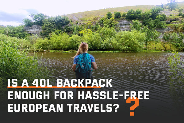 Is a 40L Backpack Enough for Hassle-free European Travels?